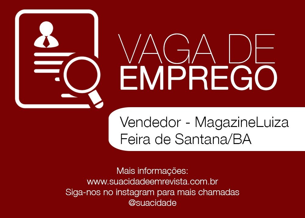 Vaga de emprego - Vendedor MagazineLuiza - Feira de Santana
