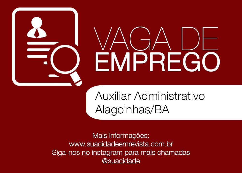 Vaga de Emprego - Auxiliar Administrativo - Alagoinhas/BA