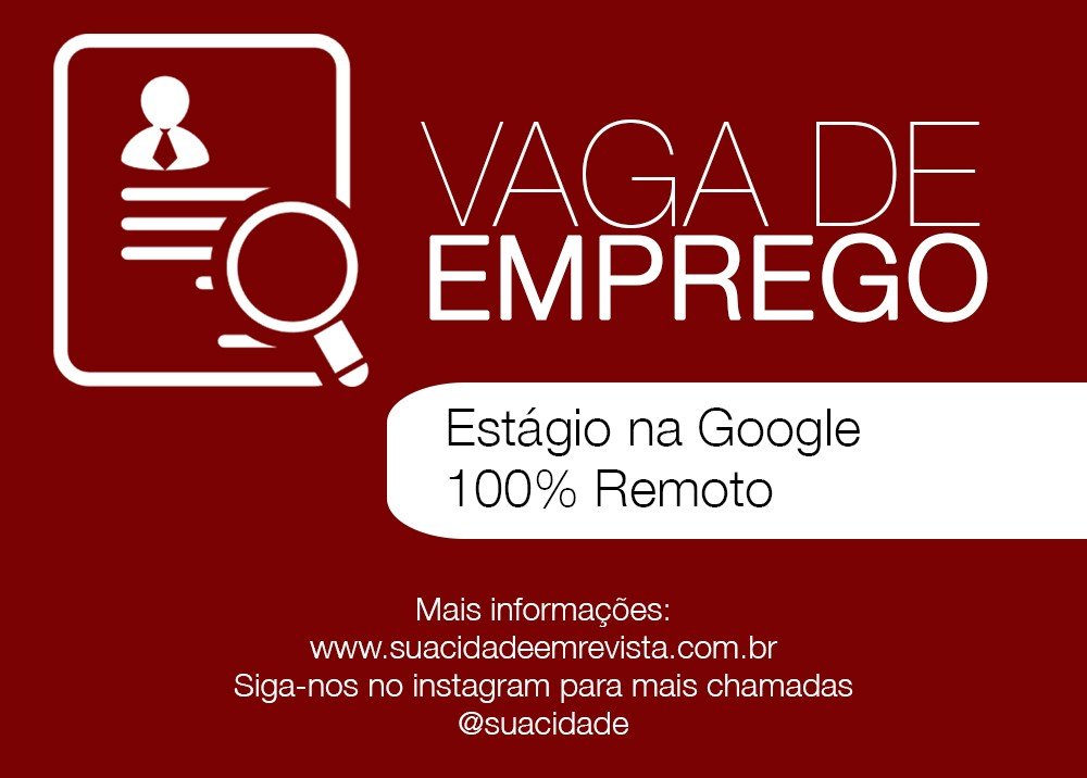 Vaga de Estágio - Google - 100% Remoto
