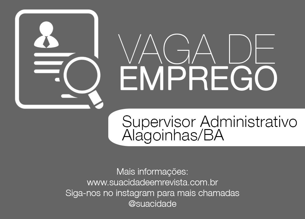 Vaga de emprego - Supervisor Administrativo - Alagoinhas/BA